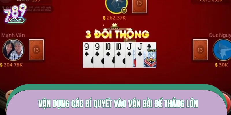 Vận dụng các bí quyết vào ván bài để thắng lớn