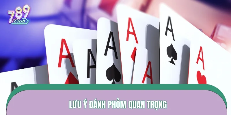 Lưu ý đánh Phỏm quan trọng