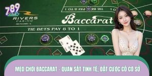 Mẹo Chơi Baccarat – Quan Sát Tinh Tế, Đặt Cược Có Cơ Sở